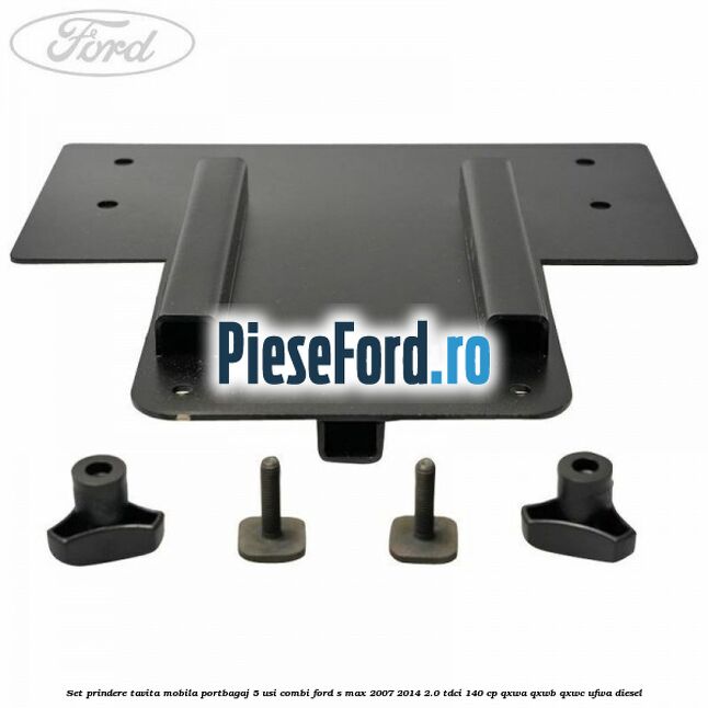 Set prindere tavita mobila portbagaj 5 usi combi Ford S-Max 2007-2014 2.0 TDCi 140 cp QXWA, QXWB, QXWC, UFWA diesel