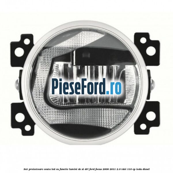 Set proiectoare ceata LED cu functie lumini de zi (DRL) Ford Focus 2008-2011 2.0 TDCi 110 cp Set proiectoare ceata LED cu functie lumini de zi (DRL) Ford Focus 2008-2011 2.0 TDCi 110 cp IXDA diesel