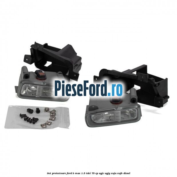 Set proiectoare Ford B-Max 1.5 TDCi 75 cp UGJC, UGJG, XUJA, XUJB diesel