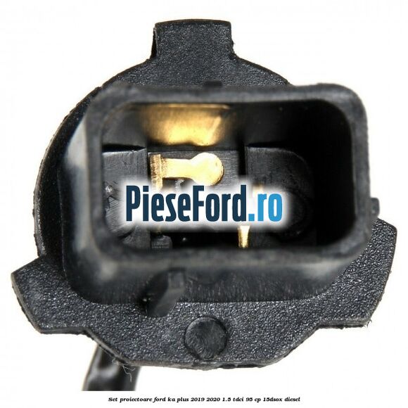 Set proiectoare Ford Ka plus 2019-2020 1.5 TDCI 95 cp 15DSOX diesel