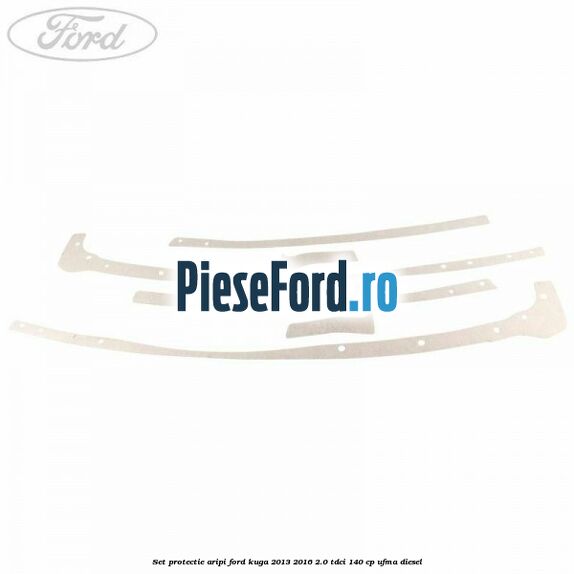 Set protectie aripi Ford Kuga 2013-2016 2.0 TDCi 140 cp UFMA diesel