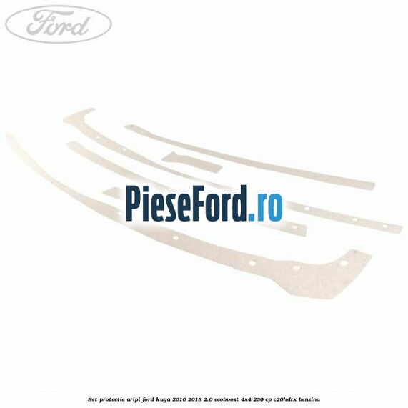 Set protectie aripi Ford Kuga 2016-2018 2.0 EcoBoost 4x4 230 cp C20HDTX benzina