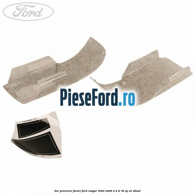Set protectie faruri Ford Ranger 2002-2006 2.5 D 78 cp WL diesel