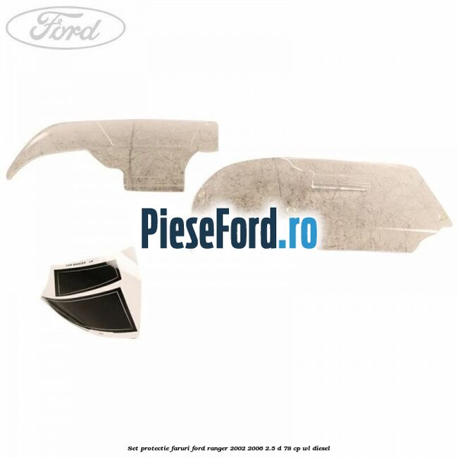 Set protectie faruri Ford Ranger 2002-2006 2.5 D 78 cp WL diesel