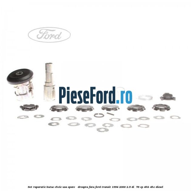 Set raparatie butuc cheie usa spate / dreapta fata Ford Transit 1994-2000 2.5 DI  76 cp 4HB, 4HC diesel