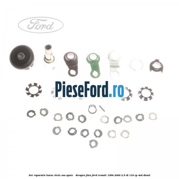 Set raparatie butuc cheie usa spate / dreapta fata Ford Transit 1994-2000 2.5 DI 116 cp Set raparatie butuc cheie usa spate / dreapta fata Ford Transit 1994-2000 2.5 DI 116 cp 4ED diesel