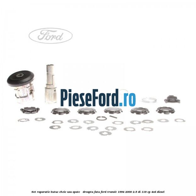 Set raparatie butuc cheie usa spate / dreapta fata Ford Transit 1994-2000 2.5 DI 116 cp Set raparatie butuc cheie usa spate / dreapta fata Ford Transit 1994-2000 2.5 DI 116 cp 4ED diesel