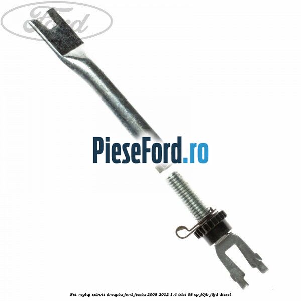 Set reglaj saboti dreapta Ford Fiesta 2008-2012 1.4 TDCi 68 cp F6JB, F6JD diesel