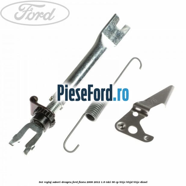 Set reglaj saboti dreapta Ford Fiesta 2008-2012 1.6 TDCi 90 cp HHJC, HHJD, HHJE diesel