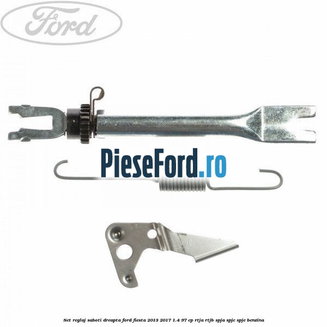 Set reglaj saboti dreapta Ford Fiesta 2013-2017 1.4 97 cp RTJA, RTJB, SPJA, SPJC, SPJE benzina