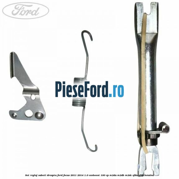 Set reglaj saboti dreapta Ford Focus 2011-2014 1.0 EcoBoost 100 cp M2DA, M2DB, M2DC, SFDA, SFDB benzina