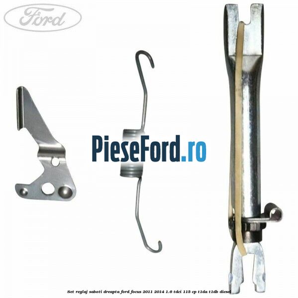 Set reglaj saboti dreapta Ford Focus 2011-2014 1.6 TDCi 115 cp T1DA, T1DB diesel