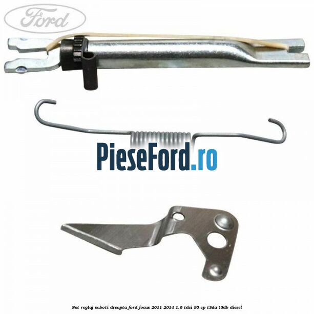 Set reglaj saboti dreapta Ford Focus 2011-2014 1.6 TDCi 95 cp T3DA, T3DB diesel
