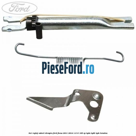 Set reglaj saboti dreapta Ford Focus 2011-2014 1.6 Ti 105 cp IQDA, IQDB, IQDC benzina