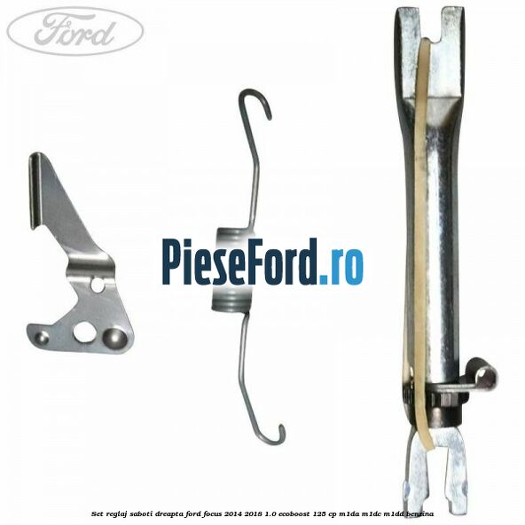 Set reglaj saboti dreapta Ford Focus 2014-2018 1.0 EcoBoost 125 cp M1DA, M1DC, M1DD benzina