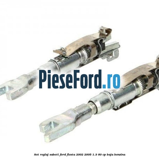Set reglaj saboti Ford Fiesta 2002-2005 1.3 60 cp BAJA benzina