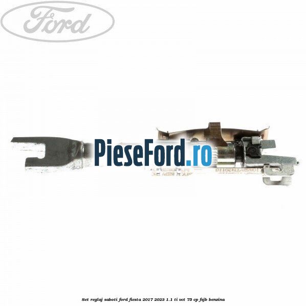 Set reglaj saboti Ford Fiesta 2017-2023 1.1 Ti-VCT 75 cp FSJB benzina