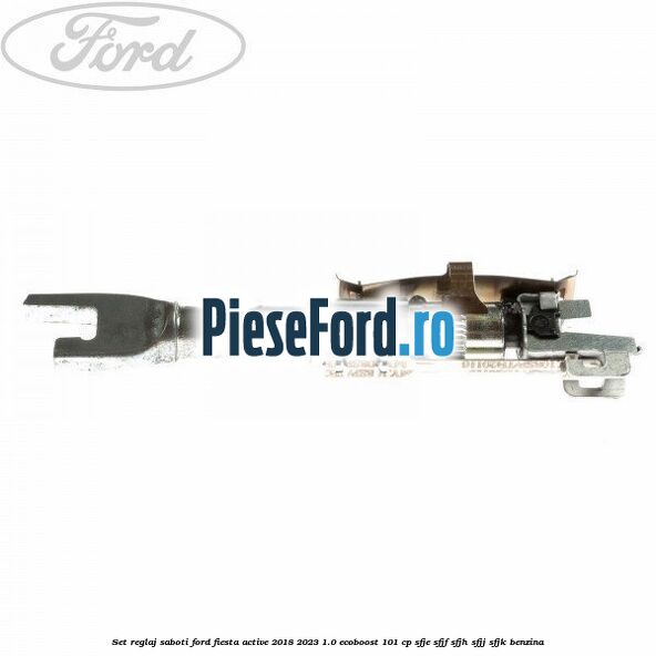 Set reglaj saboti Ford Fiesta Active 2018-2023 1.0 EcoBoost 101 cp SFJE, SFJF, SFJH, SFJJ, SFJK benzina