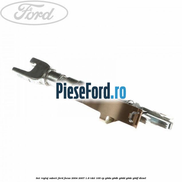 Set reglaj saboti Ford Focus 2004-2007 1.6 TDCi 109 cp Set reglaj saboti Ford Focus 2004-2007 1.6 TDCi 109 cp G8DA, G8DB, G8DD, G8DE, G8DF diesel