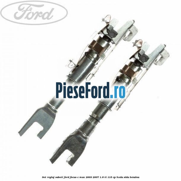 Set reglaj saboti Ford Focus C-Max 2003-2007 1.6 Ti 115 cp Set reglaj saboti Ford Focus C-Max 2003-2007 1.6 Ti 115 cp HXDA, SIDA benzina