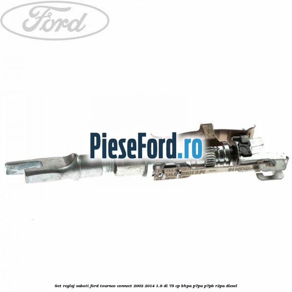 Set reglaj saboti Ford Tourneo Connect 2002-2014 1.8 Di 75 cp Set reglaj saboti Ford Tourneo Connect 2002-2014 1.8 Di 75 cp BHPA, P7PA, P7PB, R2PA diesel