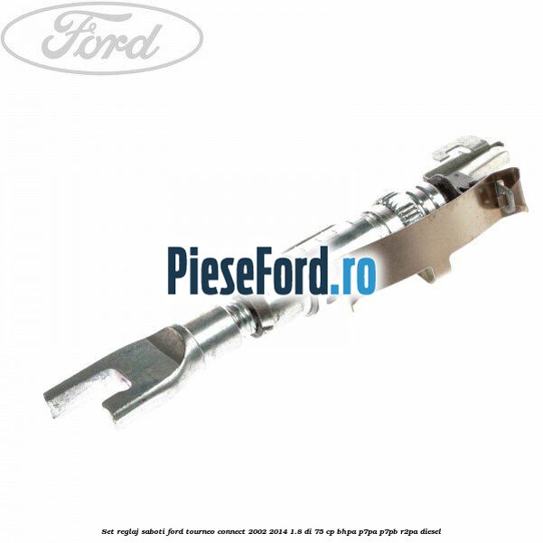 Set reglaj saboti Ford Tourneo Connect 2002-2014 1.8 Di 75 cp Set reglaj saboti Ford Tourneo Connect 2002-2014 1.8 Di 75 cp BHPA, P7PA, P7PB, R2PA diesel