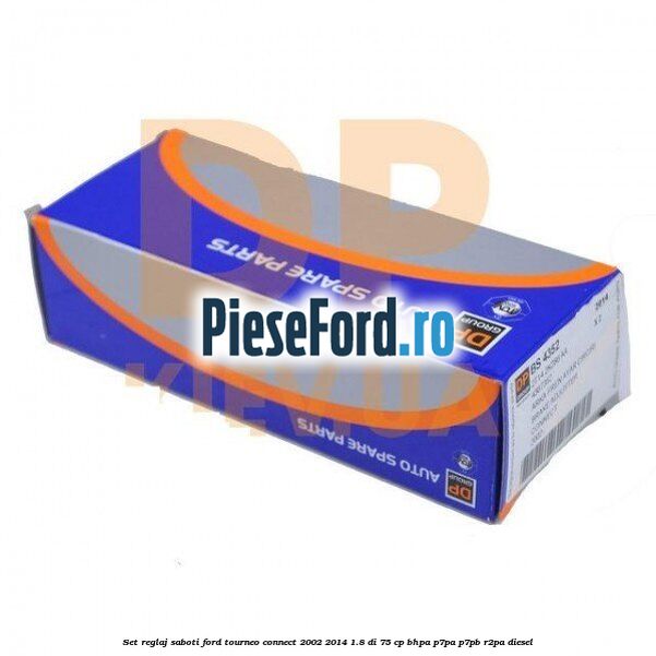 Set reglaj saboti Ford Tourneo Connect 2002-2014 1.8 Di 75 cp Set reglaj saboti Ford Tourneo Connect 2002-2014 1.8 Di 75 cp BHPA, P7PA, P7PB, R2PA diesel