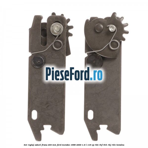 Set reglaj saboti frana 203 mm Ford Mondeo 1996-2000 1.8 i 115 cp Set reglaj saboti frana 203 mm Ford Mondeo 1996-2000 1.8 i 115 cp RKB, RKF, RKH, RKJ, RKK benzina