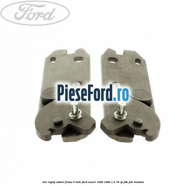 Set reglaj saboti frana 8 inch Ford Escort 1995-1998 1.4 75 cp F4B, FUH benzina