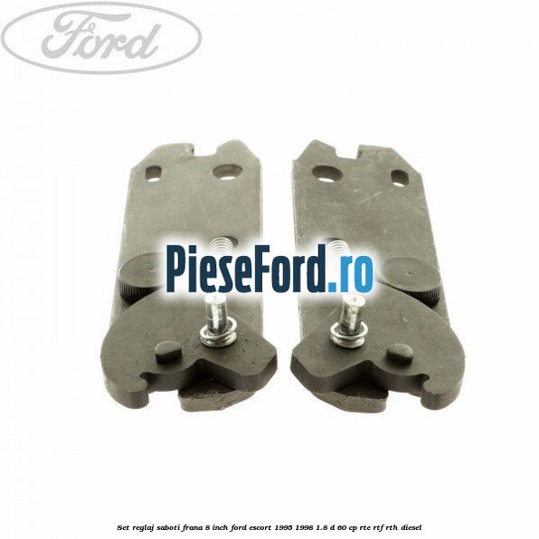 Set reglaj saboti frana 8 inch Ford Escort 1995-1998 1.8 D 60 cp RTE, RTF, RTH diesel