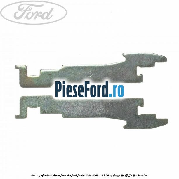 Set reglaj saboti frana fara ABS Ford Fiesta 1996-2001 1.3 i 50 cp JJA, JJC, JJE, JJJ, JJK, JJM benzina
