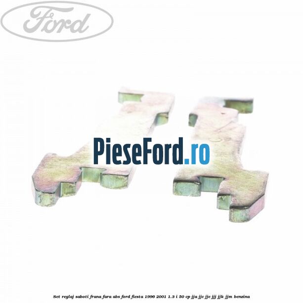 Set reglaj saboti frana fara ABS Ford Fiesta 1996-2001 1.3 i 50 cp JJA, JJC, JJE, JJJ, JJK, JJM benzina