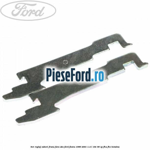 Set reglaj saboti frana fara ABS Ford Fiesta 1996-2001 1.4 i 16V 90 cp Set reglaj saboti frana fara ABS Ford Fiesta 1996-2001 1.4 i 16V 90 cp FHA, FHE benzina