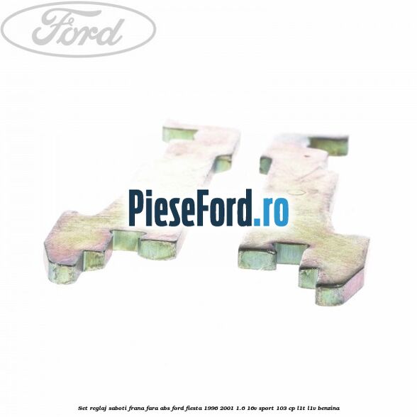 Set reglaj saboti frana fara ABS Ford Fiesta 1996-2001 1.6 16V Sport 103 cp L1T, L1V benzina