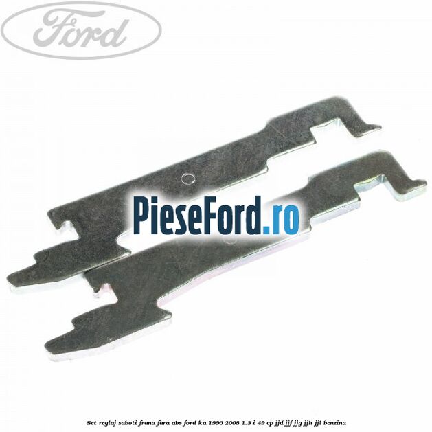 Set reglaj saboti frana fara ABS Ford Ka 1996-2008 1.3 i 49 cp JJD, JJF, JJG, JJH, JJL benzina