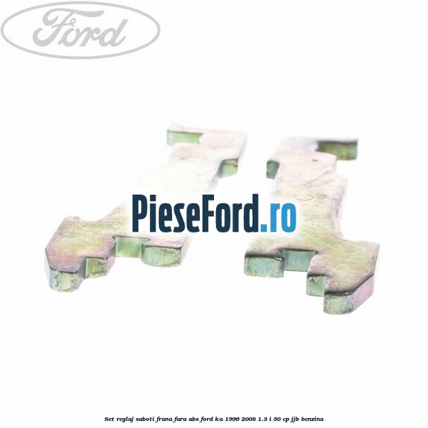 Set reglaj saboti frana fara ABS Ford Ka 1996-2008 1.3 i 50 cp JJB benzina