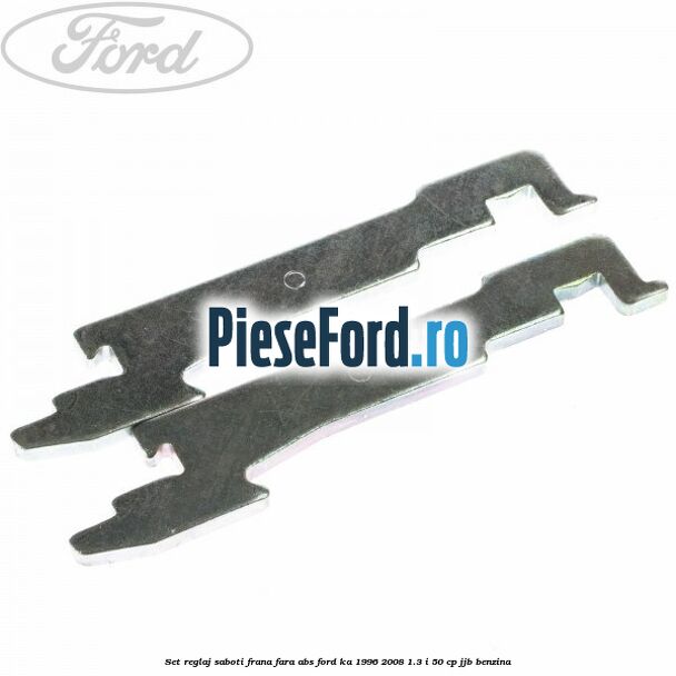 Set reglaj saboti frana fara ABS Ford Ka 1996-2008 1.3 i 50 cp JJB benzina