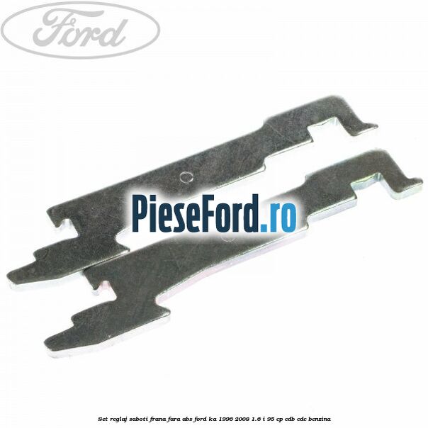 Set reglaj saboti frana fara ABS Ford Ka 1996-2008 1.6 i 95 cp CDB, CDC benzina
