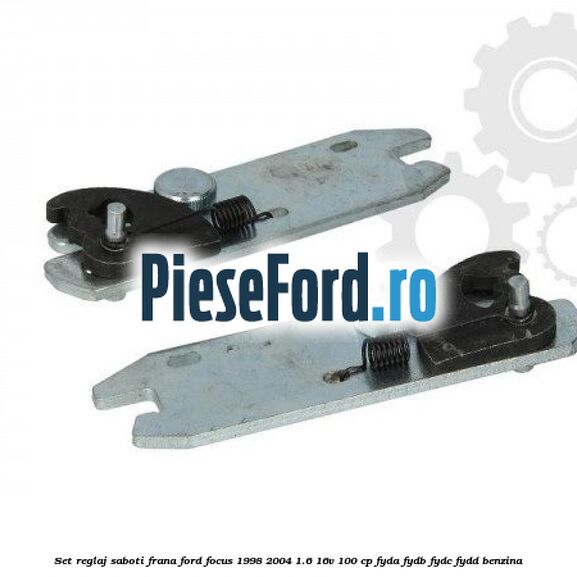 Set reglaj saboti frana Ford Focus 1998-2004 1.6 16V 100 cp FYDA, FYDB, FYDC, FYDD benzina