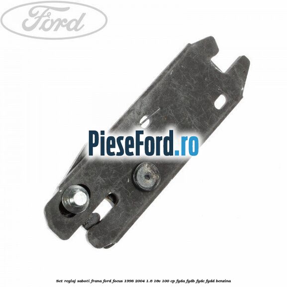 Set reglaj saboti frana Ford Focus 1998-2004 1.6 16V 100 cp FYDA, FYDB, FYDC, FYDD benzina