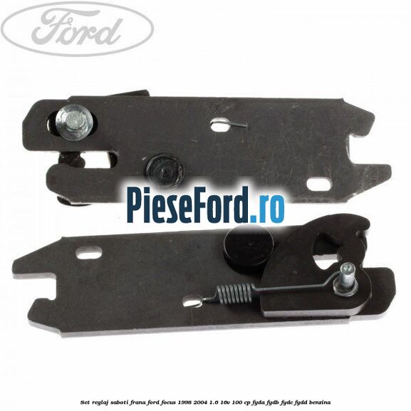 Set reglaj saboti frana Ford Focus 1998-2004 1.6 16V 100 cp FYDA, FYDB, FYDC, FYDD benzina