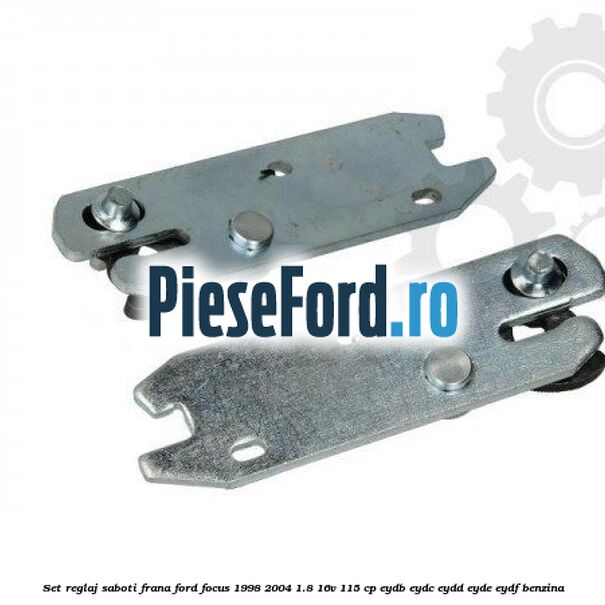 Set reglaj saboti frana Ford Focus 1998-2004 1.8 16V 115 cp EYDB, EYDC, EYDD, EYDE, EYDF benzina