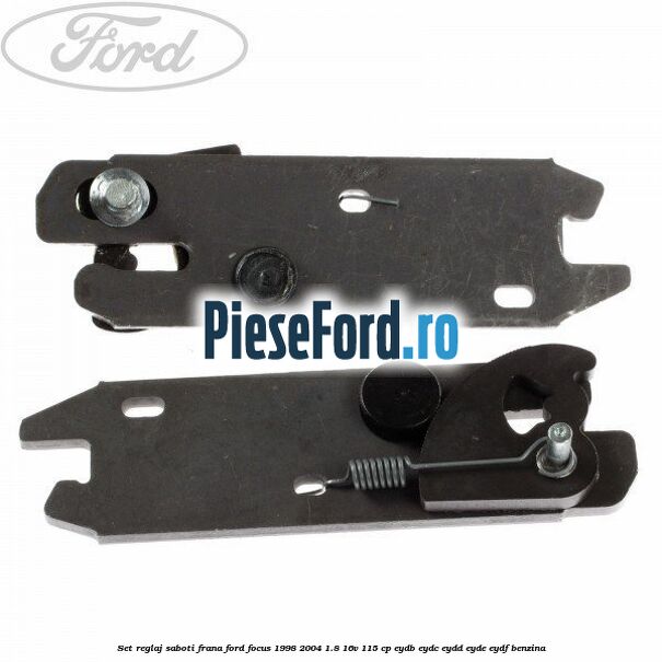 Set reglaj saboti frana Ford Focus 1998-2004 1.8 16V 115 cp EYDB, EYDC, EYDD, EYDE, EYDF benzina
