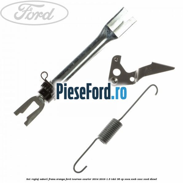Set reglaj saboti frana stanga Ford Tourneo Courier 2014-2018 1.5 TDCi 95 cp XVCA, XVCB, XVCC, XVCD diesel