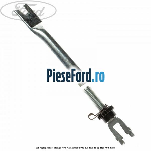 Set reglaj saboti stanga Ford Fiesta 2008-2012 1.4 TDCi 68 cp F6JB, F6JD diesel