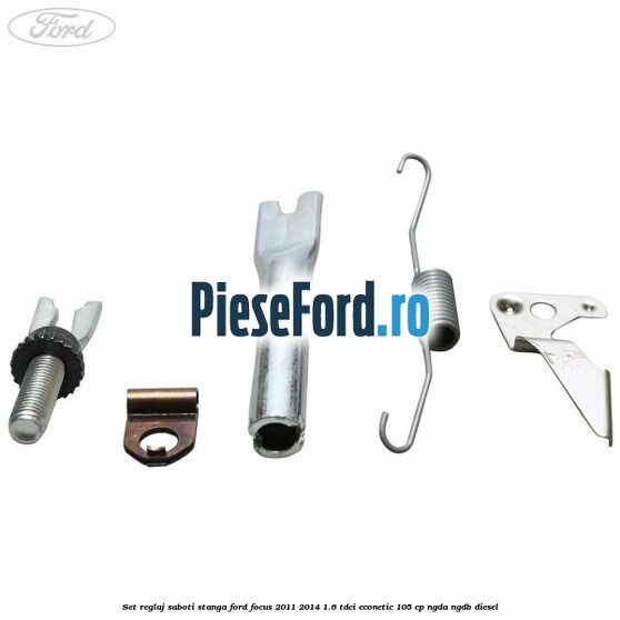 Set reglaj saboti stanga Ford Focus 2011-2014 1.6 TDCi ECOnetic 105 cp NGDA, NGDB diesel
