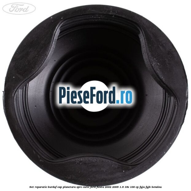 Set reparatie burduf cap planetara spre cutie Ford Fiesta 2002-2005 1.6 16V 100 cp FYJA, FYJB benzina
