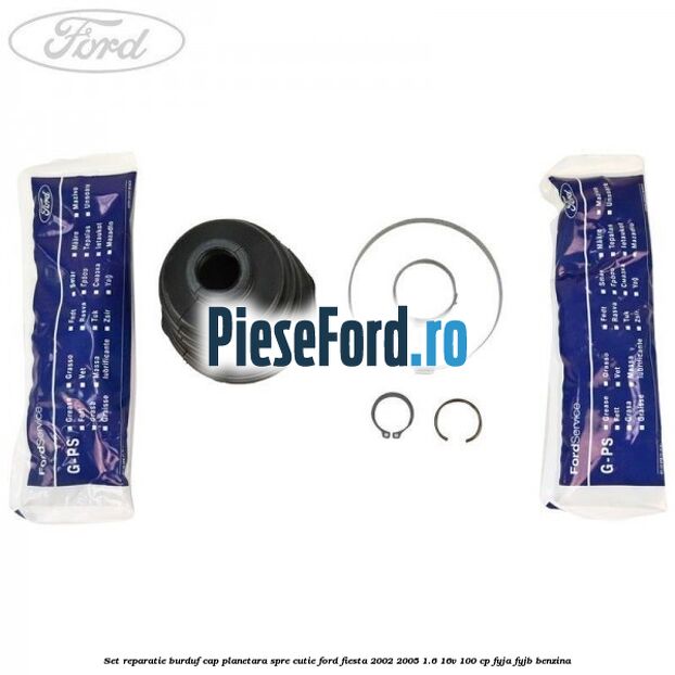 Set reparatie burduf cap planetara spre cutie Ford Fiesta 2002-2005 1.6 16V 100 cp FYJA, FYJB benzina