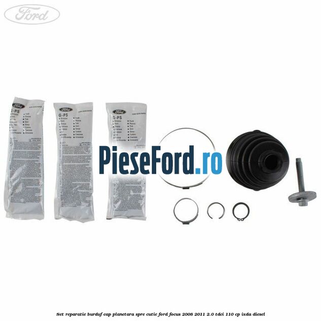 Set reparatie burduf cap planetara spre cutie Ford Focus 2008-2011 2.0 TDCi 110 cp Set reparatie burduf cap planetara spre cutie Ford Focus 2008-2011 2.0 TDCi 110 cp IXDA diesel