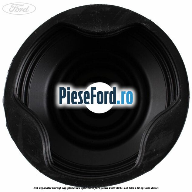 Set reparatie burduf cap planetara spre cutie Ford Focus 2008-2011 2.0 TDCi 110 cp Set reparatie burduf cap planetara spre cutie Ford Focus 2008-2011 2.0 TDCi 110 cp IXDA diesel
